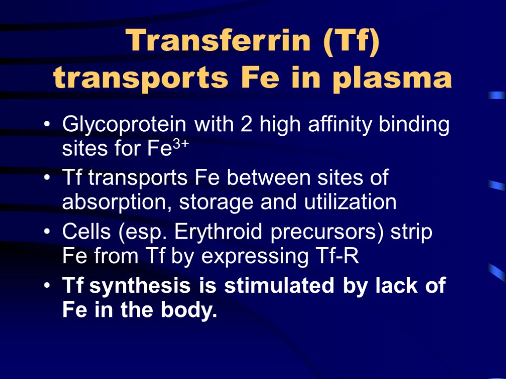 Transferrin (Tf) transports Fe in plasma Glycoprotein with 2 high affinity binding sites for